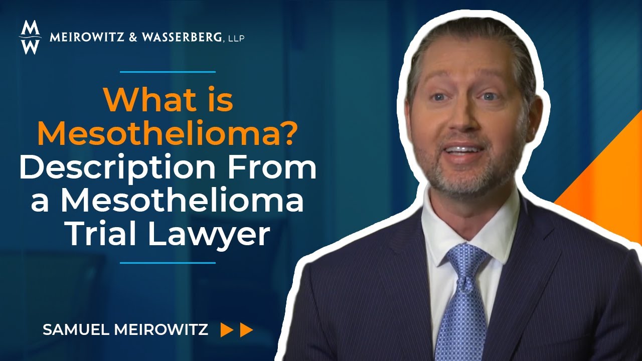 What is Mesothelioma? Description From a Mesothelioma Trial Lawyer