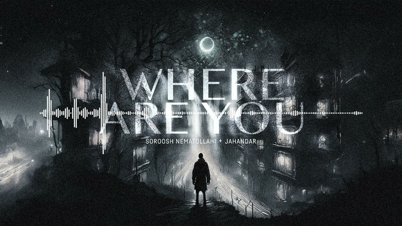 Where Are You - Soroosh Nematollahi + Jahandar