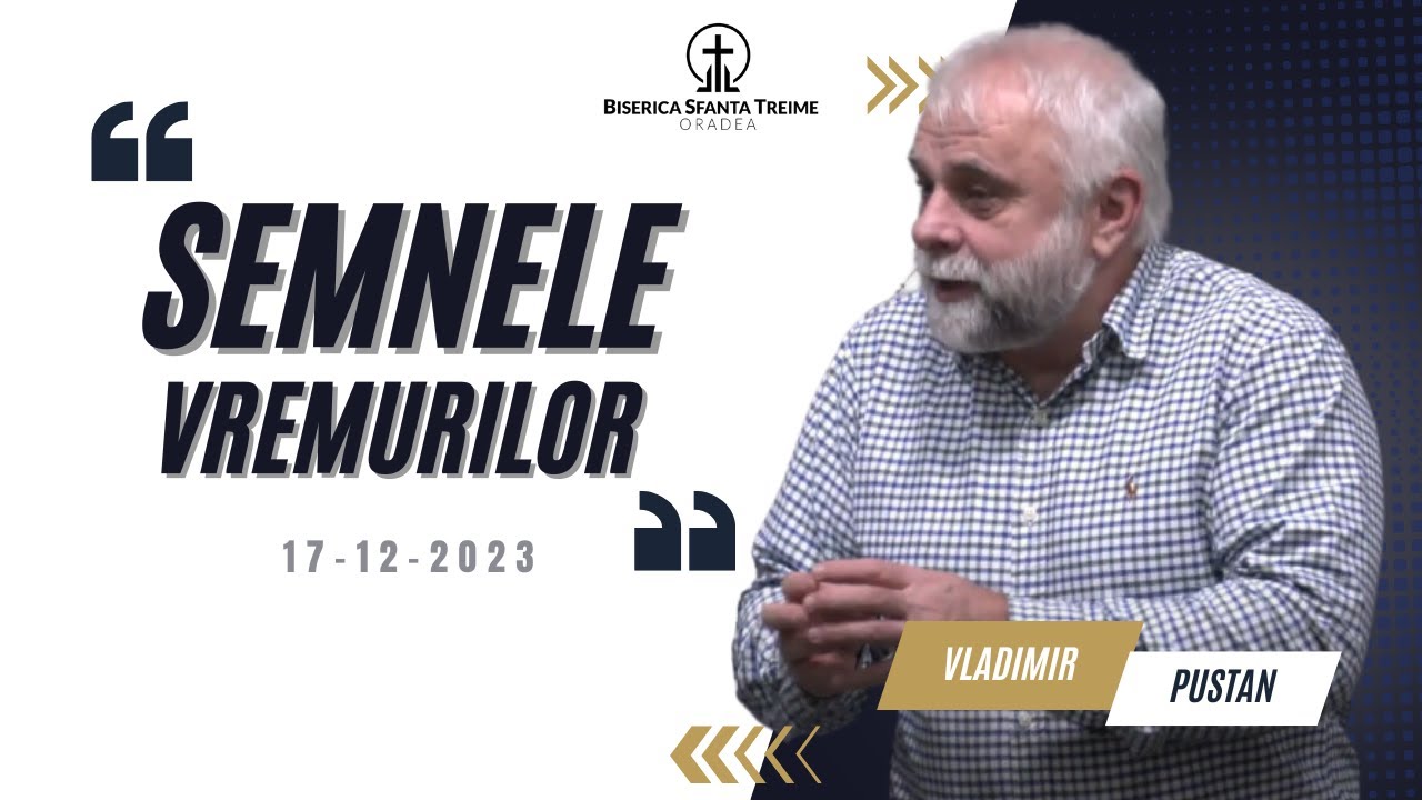 Vladimir Pustan | Semnele vremurilor | 17-12-2023 | Biserica Sfânta Treime Oradea