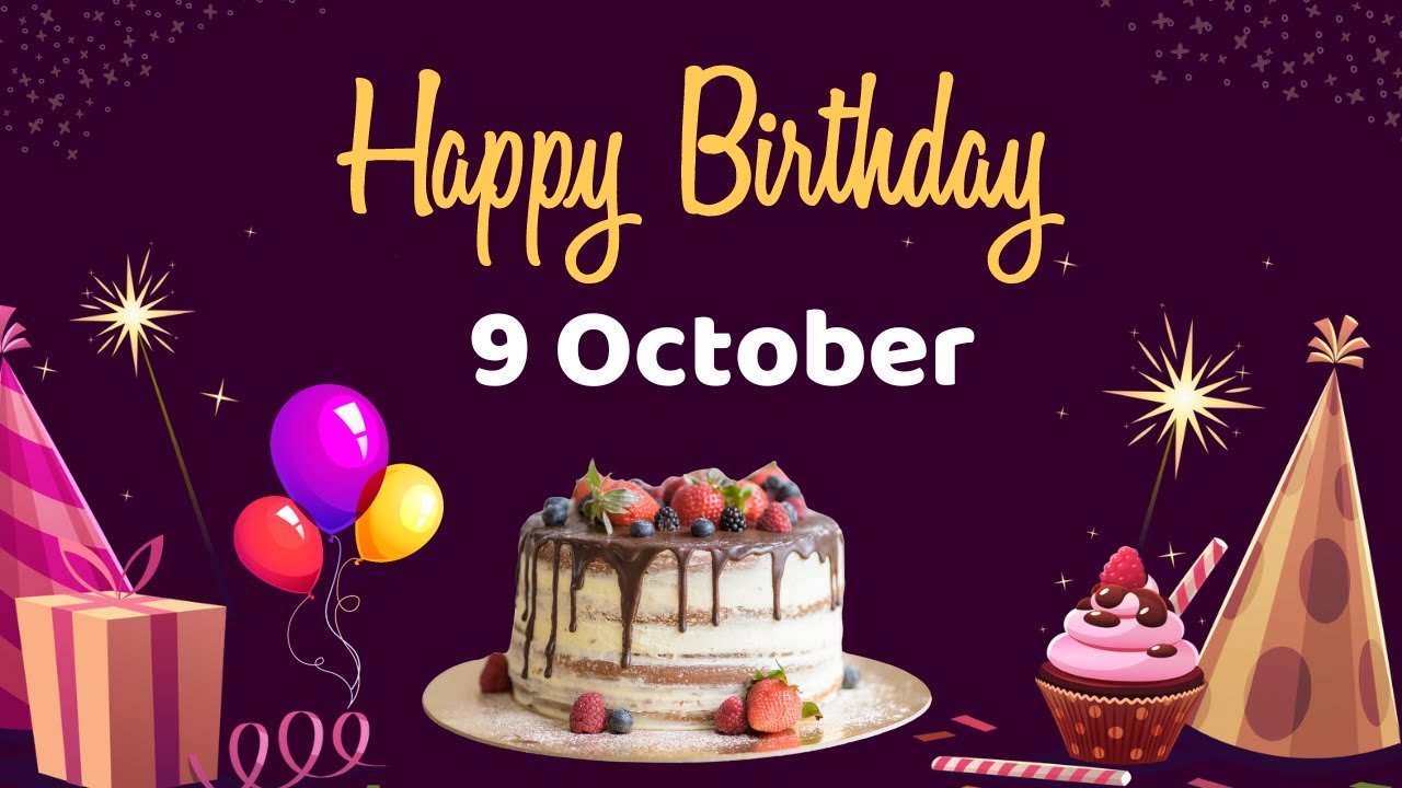 Happy Birthday 9 October, Birthday of 9 October, Best Birthday Wishes, 9 October