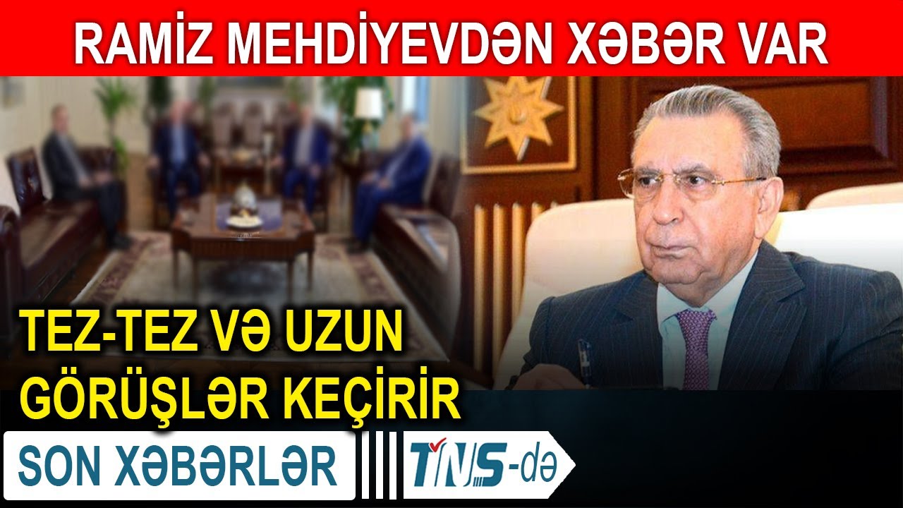Ramiz Mehdiyevdən xəbər var - Tez-tez və uzun g&ouml;r&uuml;şlər ke&ccedil;irir