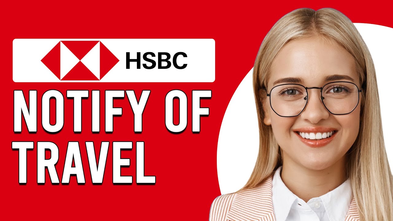 How To Notify HSBC Of Travel (How Do I Let HSBC Bank Know I'm Travelling?)