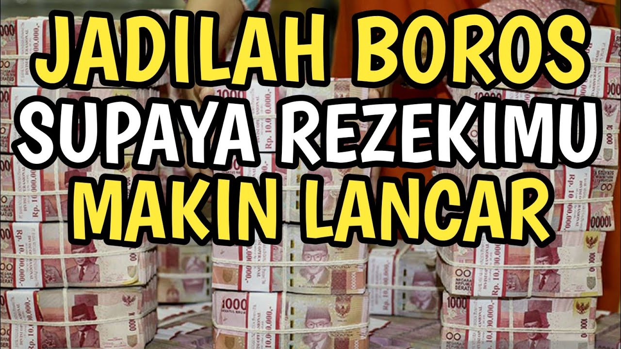 JIKA INGIN KAYA REZEKI LANCAR, JADILAH ORANG BOROS