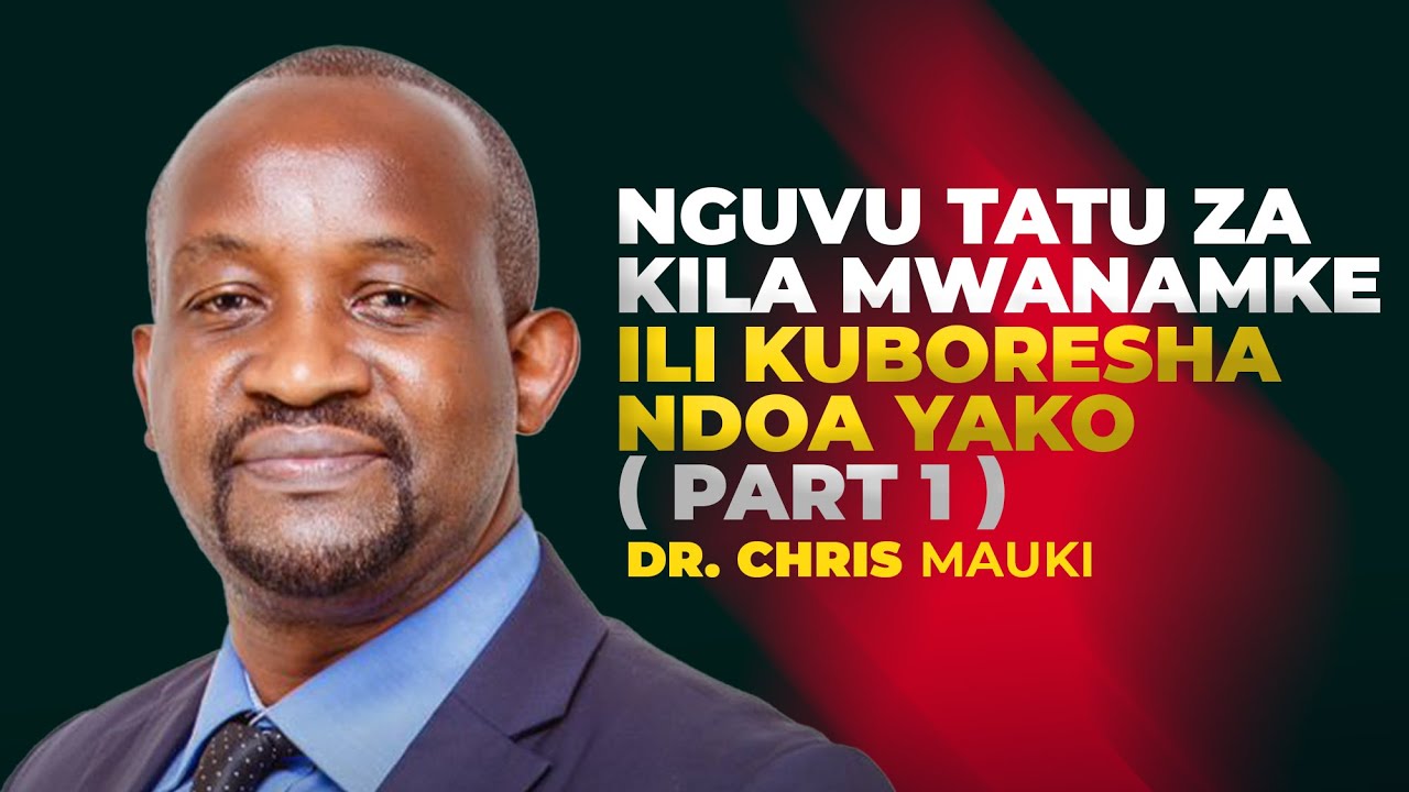 Dr. Chris Mauki: Nguvu Tatu za Kila Mwanamke Ili Kuboresha Ndoa Yako ( Part 1 )