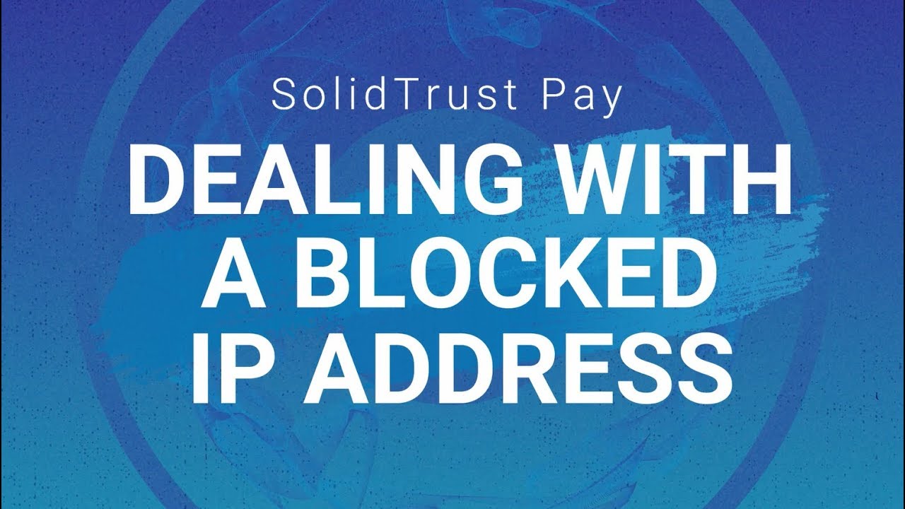 SolidTrust Pay - Dealing With a Blocked IP Address