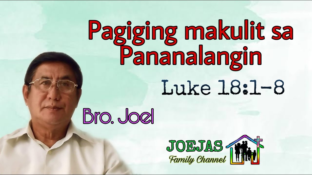 Pagiging makulit sa Pananalangin; Luke 18:1-8 (Bro. Joel)