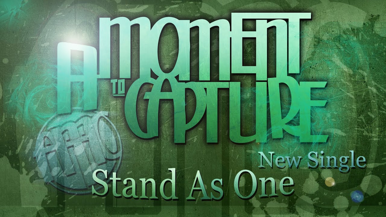 A Moment To Capture - Stand As One (NEW SINGLE)
