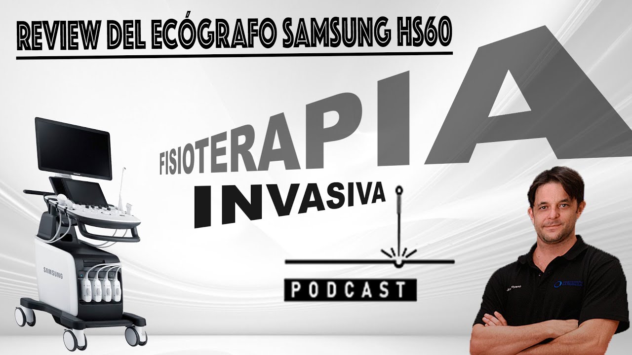 REVIEW DEL ECÓGRAFO DE SAMSUNG HS60 por FISIOTERAPIA INVASIVA PODCAST