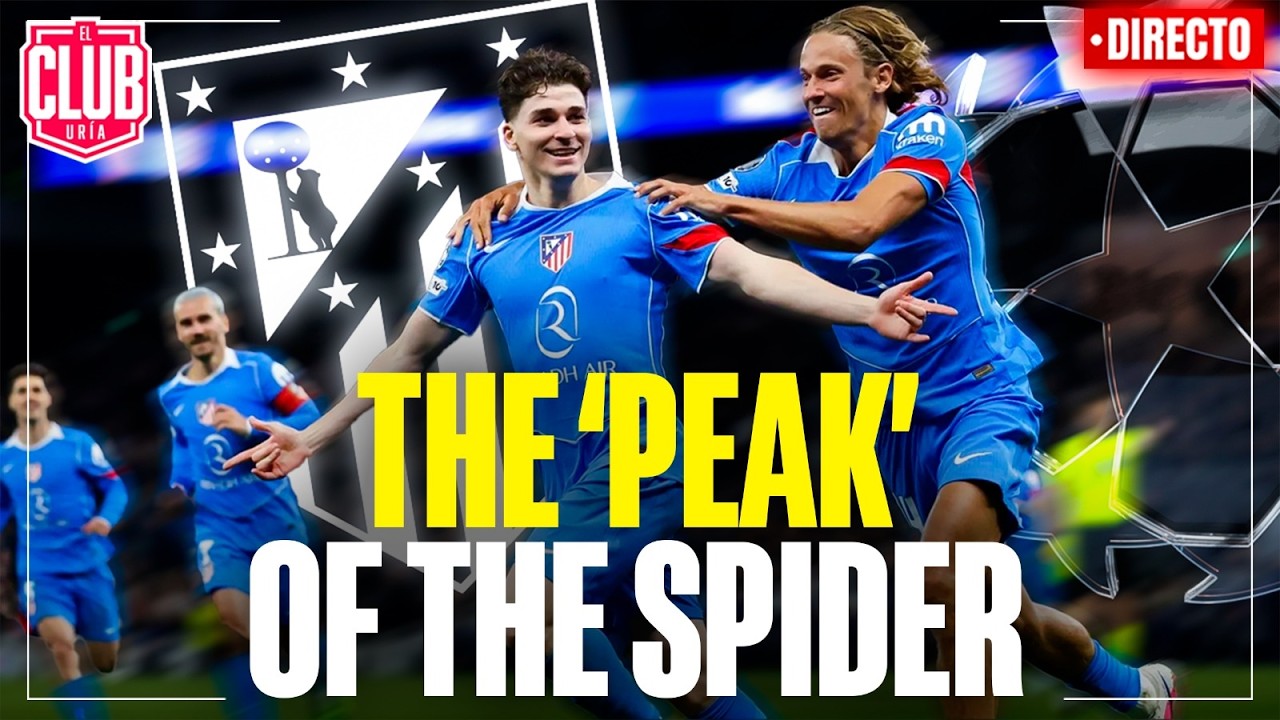 THE 'PEAK' OF THE SPIDER | EL ATLETI, EN CUARTOS DE CHAMPIONS | Y AHORA, EL DERBI | #ClubUria775