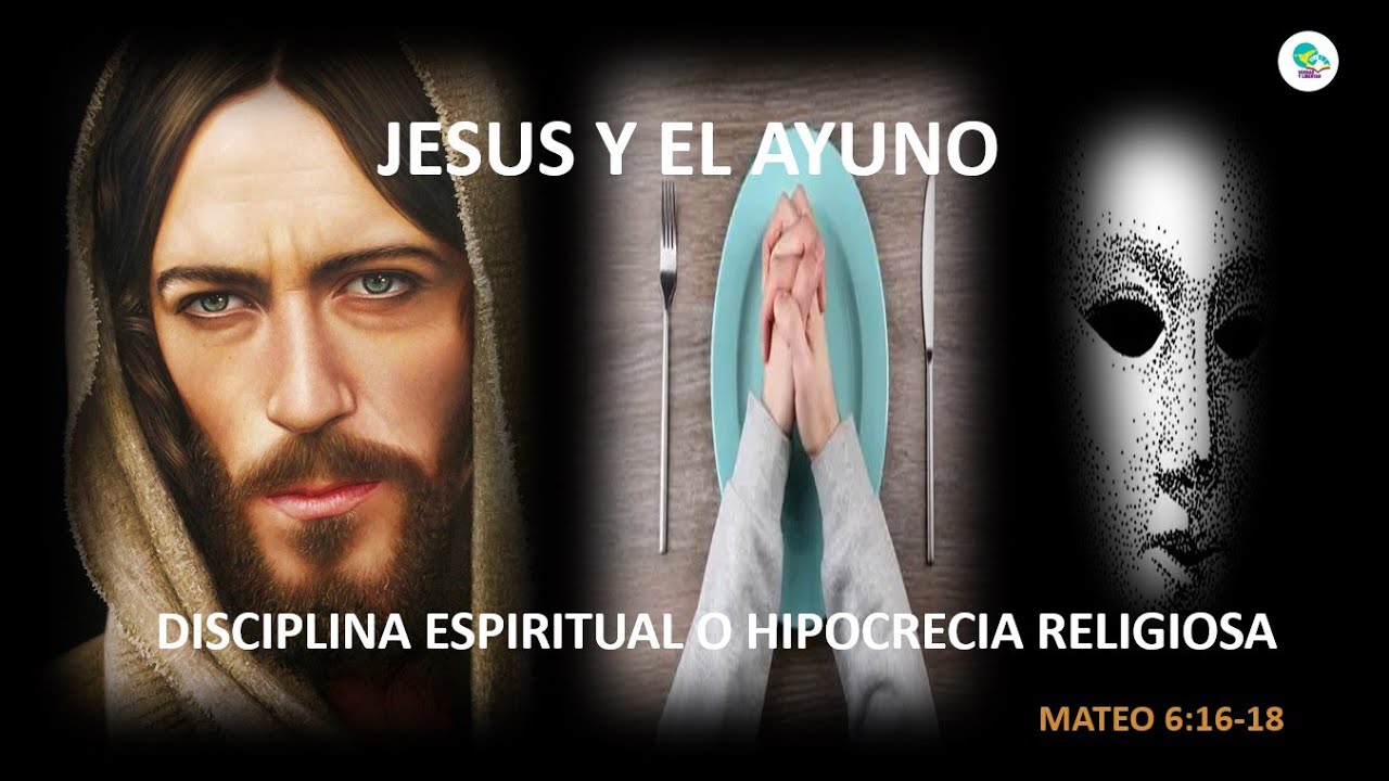 JESUS Y EL AYUNO. ¿DISCIPLINA ESPIRITUAL O HIPOCRISÍA RELIGIOSA?