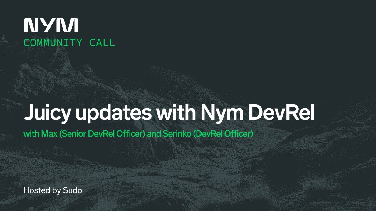 Juicy updates with Nym DevRel — Community call