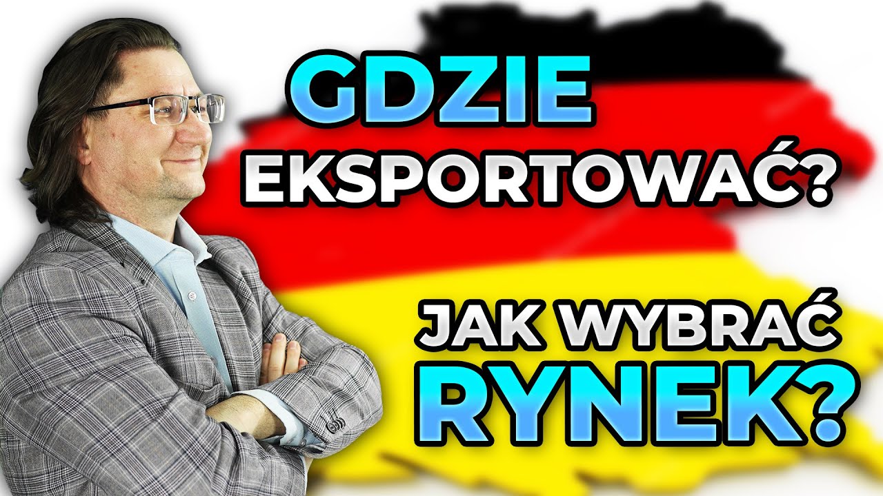 Jak POPRAWNIE określić kierunek eksportu? (Wyb&oacute;r rynku docelowego) [Eksport Bez Łez #02]