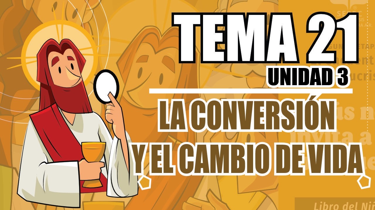 LIBRO 3, UNIDAD 3, TEMA 21; LA CONVERSIÓN Y EL CAMBIO DE VIDA.