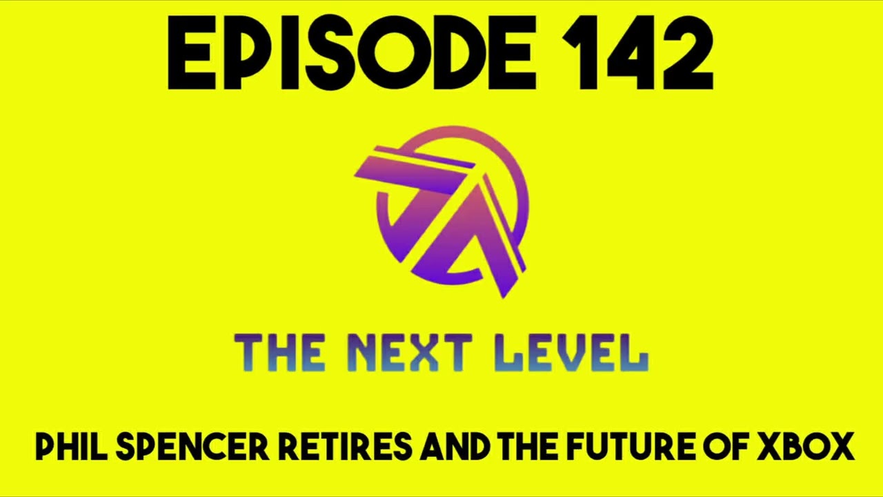 Выпуск 142 подкаста The Next Level: Фил Спенсер уходит на пенсию и будущее Xbox.