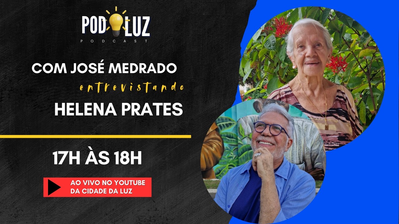 PodLuz | 04.03 - com José Medrado e Helena Prates | Você e a Cidade da Luz
