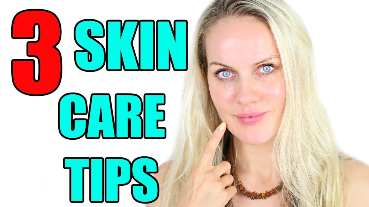 3 skin care tips you MUST to know