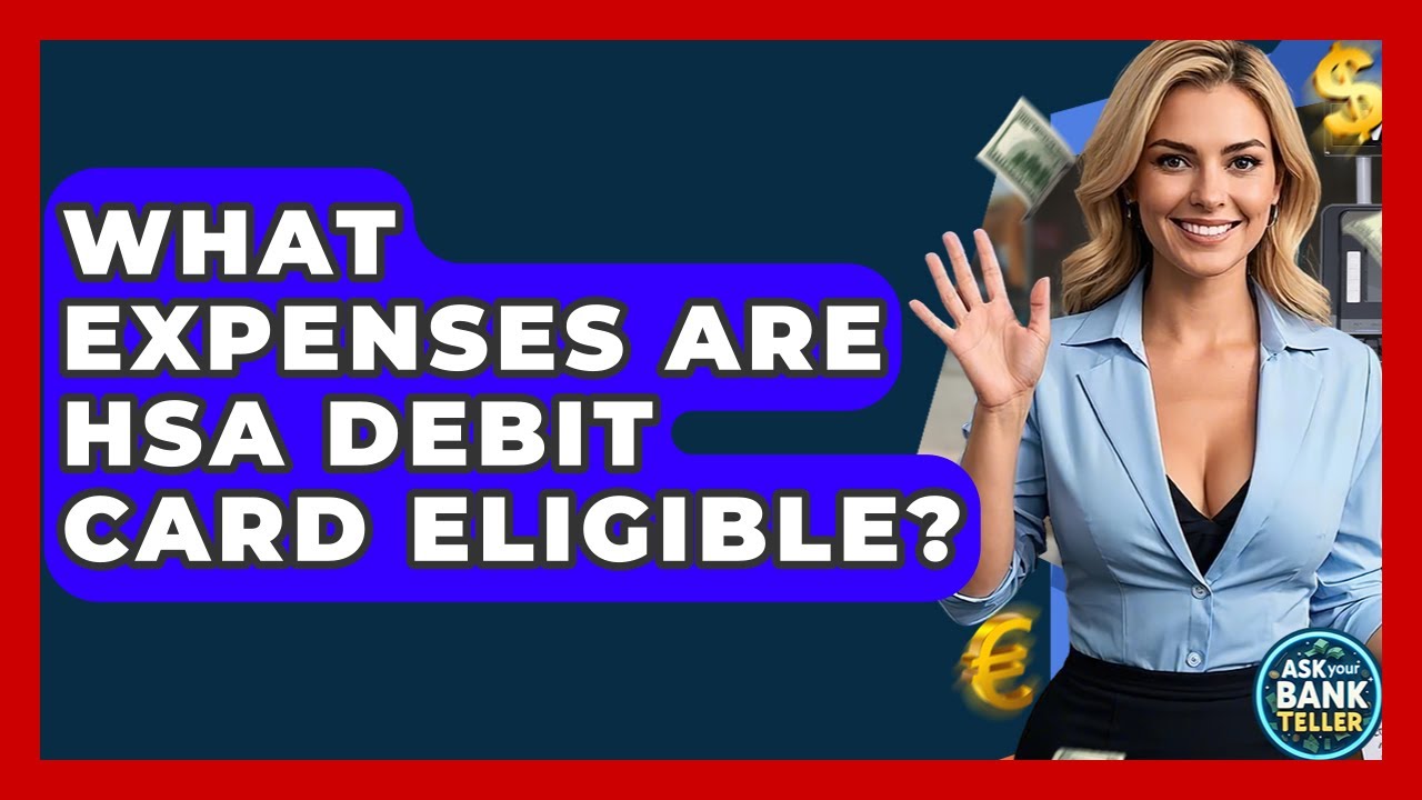 What Expenses Are HSA Debit Card Eligible? - Ask Your Bank Teller