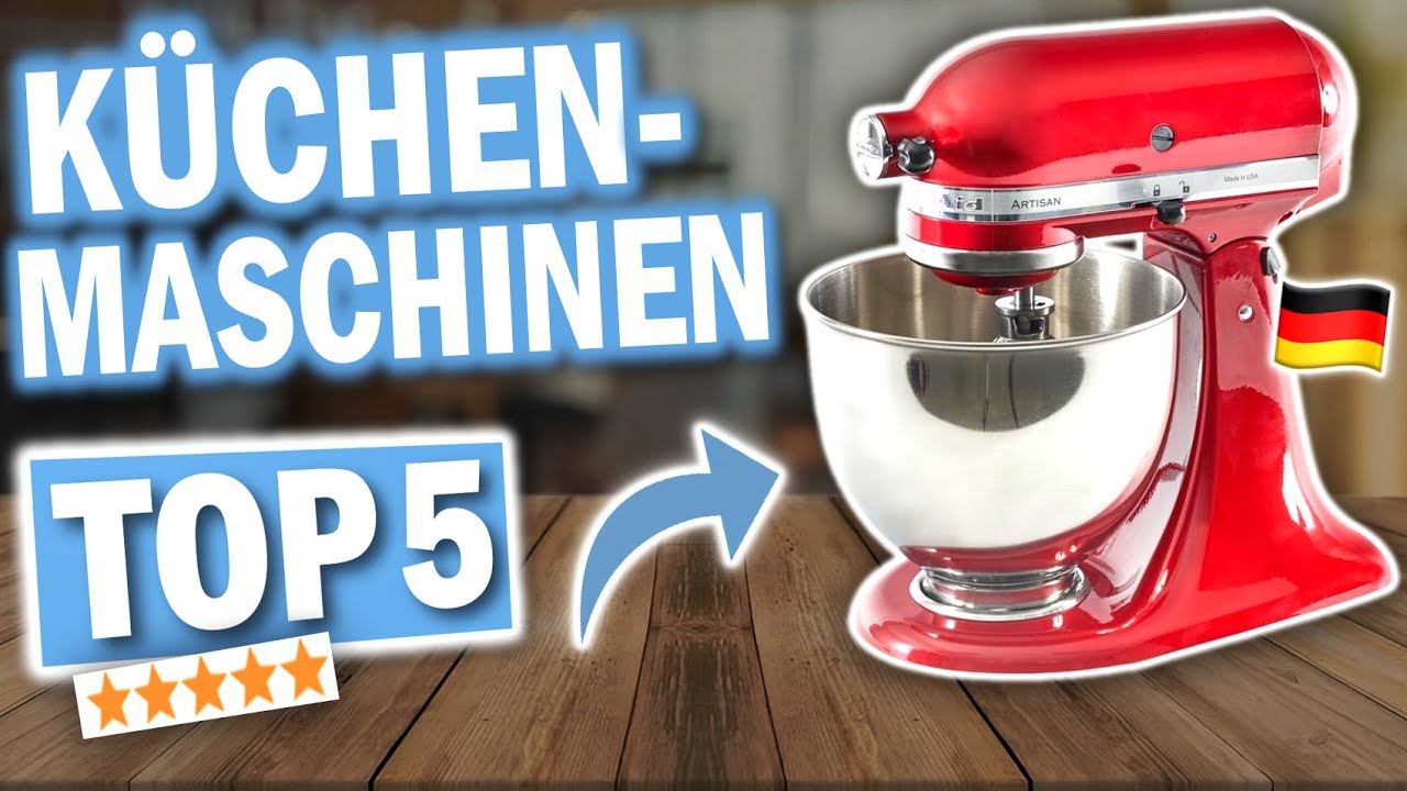 K&Uuml;CHENMASCHINE kaufen: Die 5 besten K&uuml;chenmaschinen f&uuml;r deine K&uuml;che