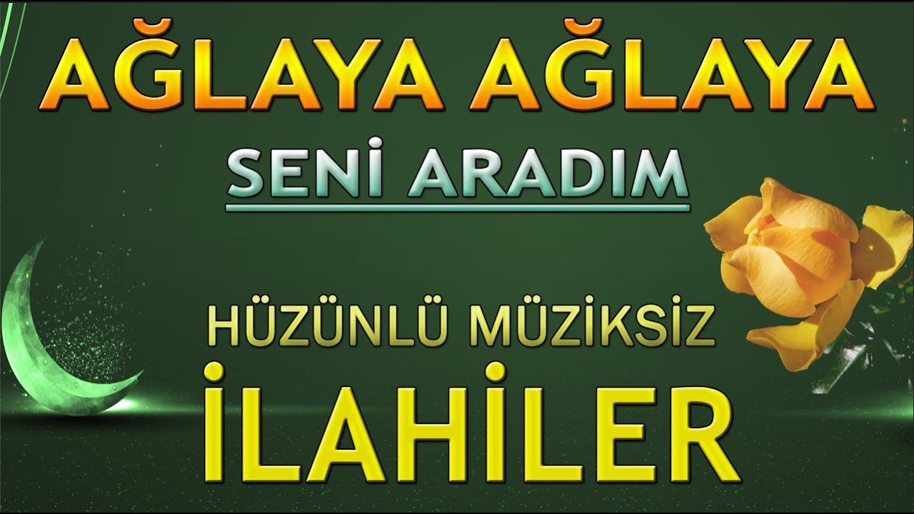 AĞLAYA AĞLAYA SENİ ARADIM 🌹 HÜZÜNLÜ MÜZİKSİZ İLAHİLER | Karışık İlahiler | Sade İlahiler | İlahiler