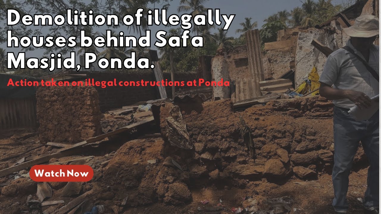 Demolition of 22 illegally built houses behind Safa Masjid Ponda, begins amid strong police presence