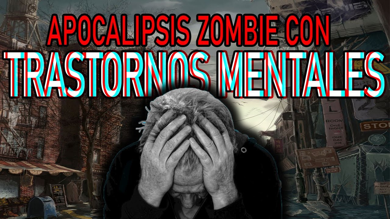 ¿Cómo sería vivir con un TRASTORNO MENTAL en medio de un apocalipsis zombie?
