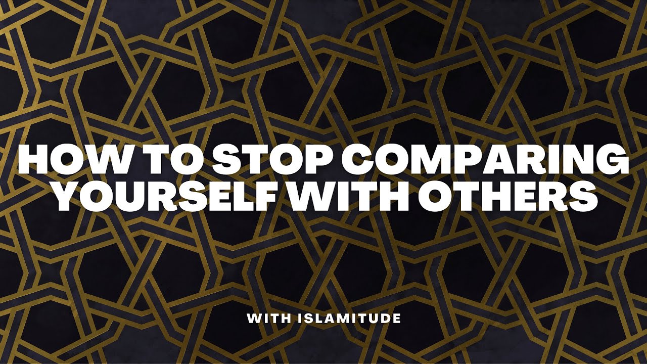 how to stop Comparing Yourself with Others