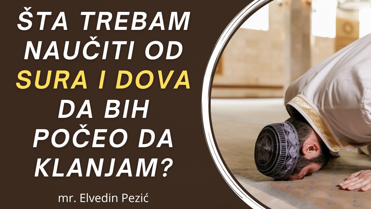 Šta trebam naučiti od sura i dova da bih počeo da klanjam? - mr. Elvedin Pezić