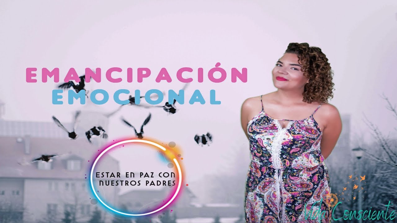 ✅ Emancipaci&oacute;n Emocional - Suelta a tus padres. ⛳