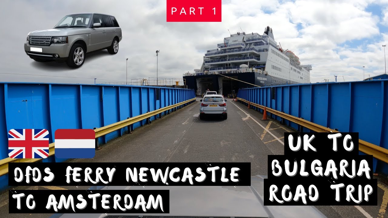 DFDS Ferry Newcastle to Amsterdam - European road trip - UK to Bulgaria - Range Rover L322 - Day 1