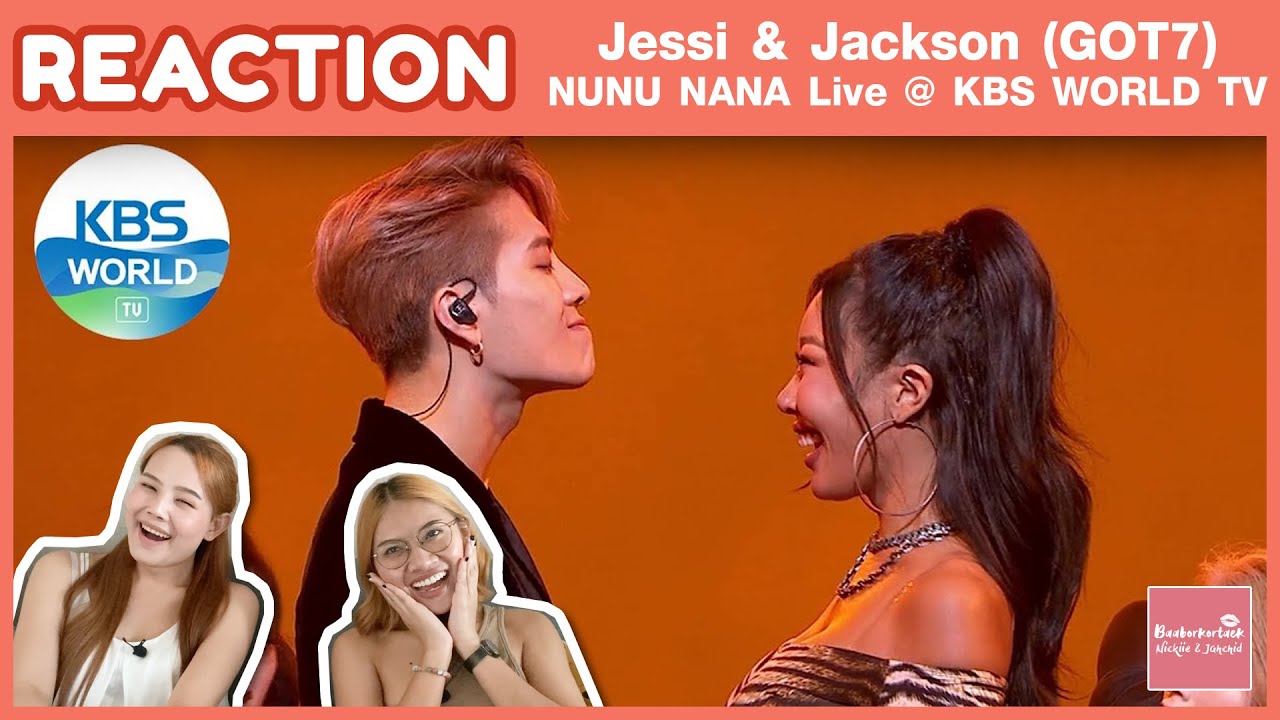THAI REACTION Jessi & Jackson(GOT7) - NUNU NANA I KBS WORLD | พราวเสน่ห์ที่สุด เท่มาก | #บ้าบอคอแตก
