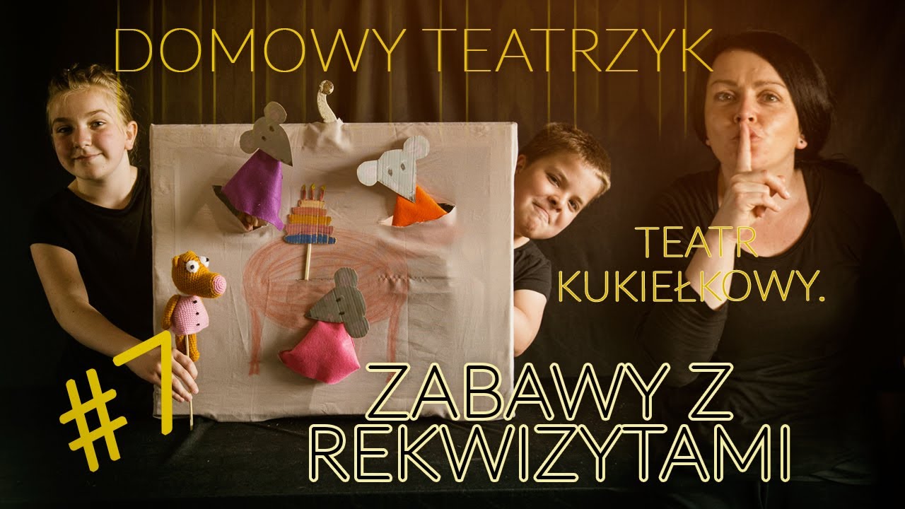 Teatralne zabawy w domu  Pomysł na przedstawienie. Teatr kukiełkowy    Zabawy z rekwizytami.