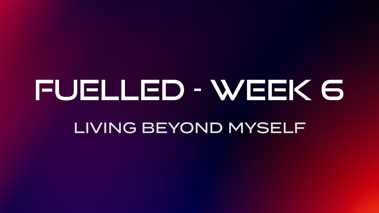 Living Beyond Myself (Fuelled Series, Week 6) Small Groups | CityHill Church