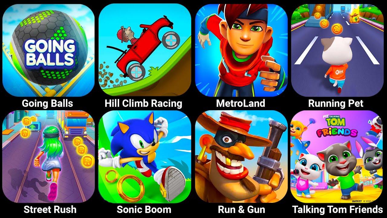 Going Balls, Hill Climb Racing 2, Metroland, Running Pet, Street Rush, Sonic Boom, Run & Gun...