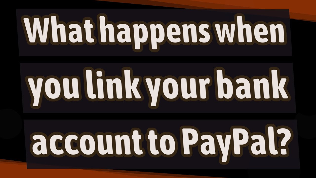 What happens when you link your bank account to PayPal?