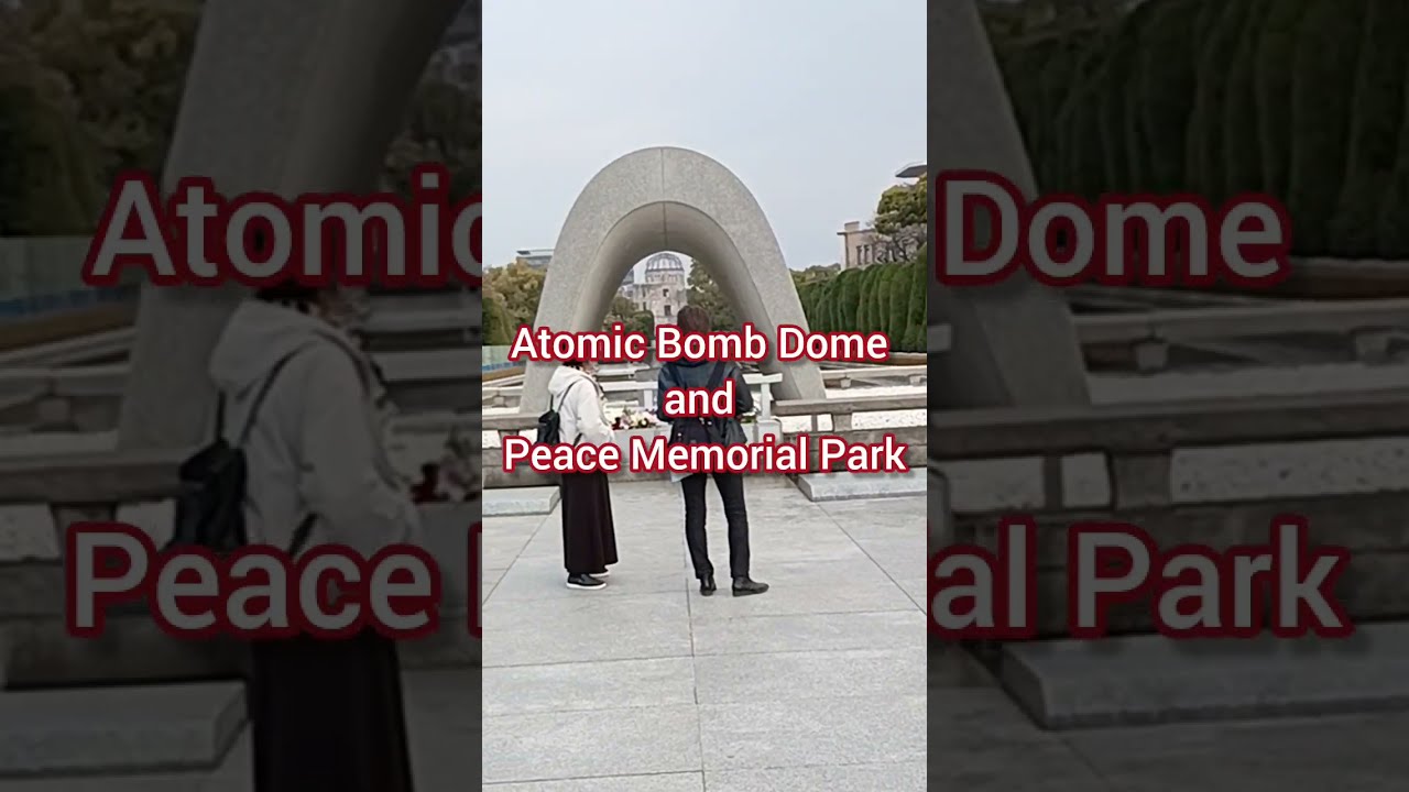 Atomic Bomb Dome and Peace Memorial Park#世界遺産 