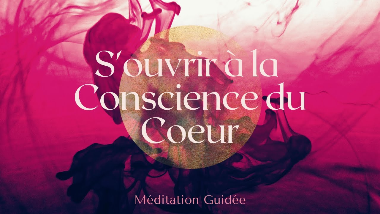 Méditation Guidée : S'ouvrir à la Conscience du Coeur