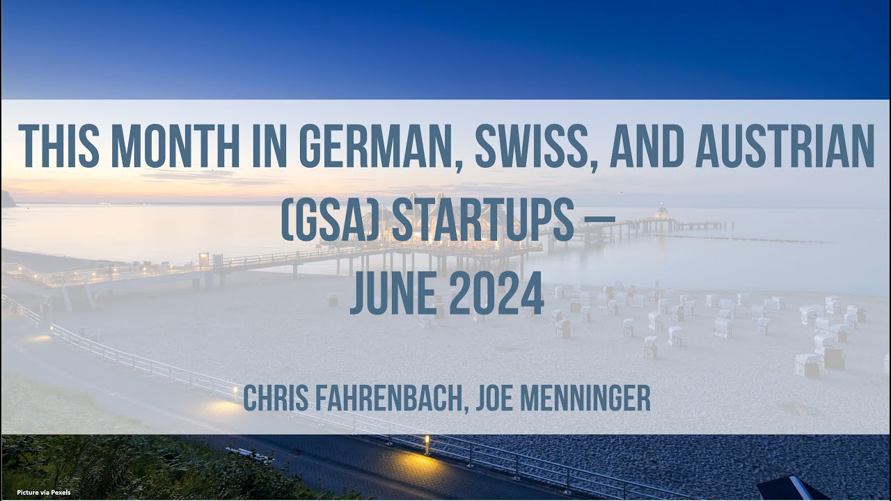 This Month in German, Swiss, and Austrian (GSA) Startups - June 2024 | Startuprad.io