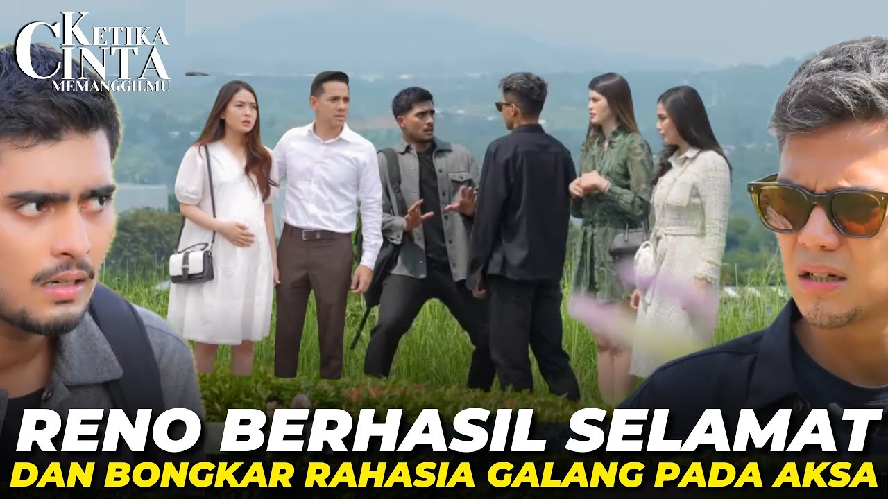 GALANG PANIK RENO BERHASIL SELAMAT DAN TEMUI AKSA - KETIKA CINTA MEMANGGILMU JUMAT 30 MEI 2025