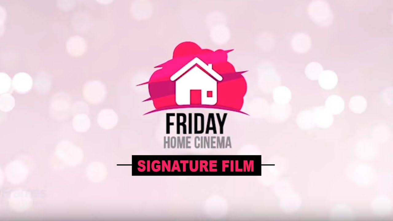 FRIDAY HOME CINEMA - Signature Film