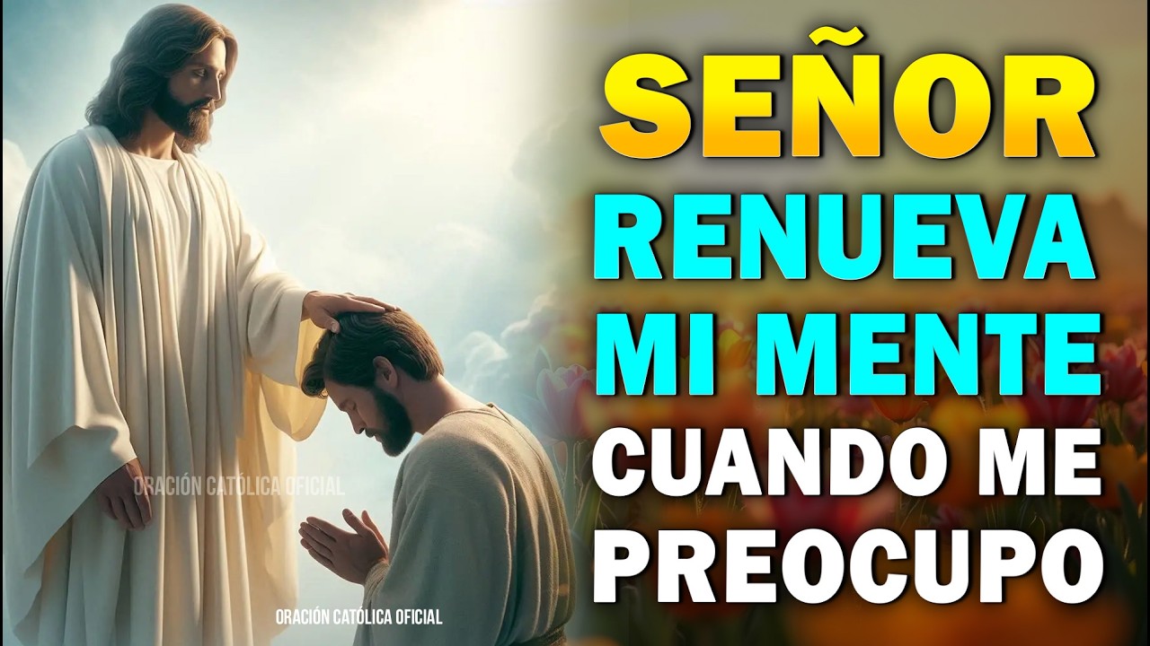 Señor, Renueva Mi Mente Cuando Me Preocupo | Oración de la Mañana por Paz y Confianza