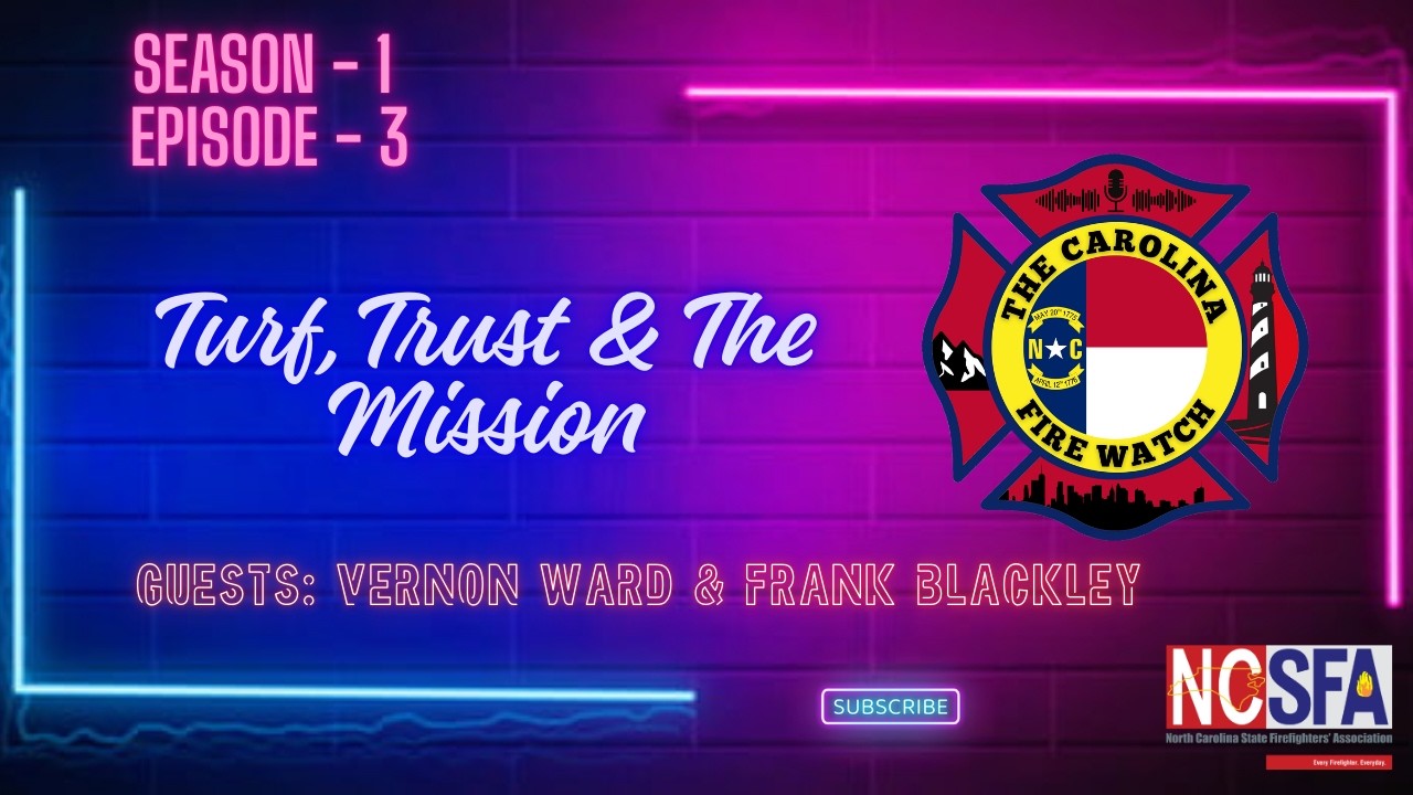 S1 E3 -Turf, Trust & The Mission: Planning the Future of the Fire Service The Carolina Fire Watch