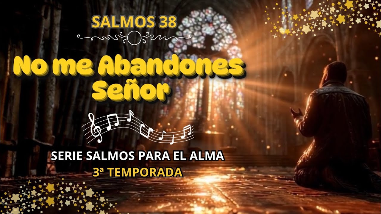 SALMO 38 – “NO ME ABANDONES, SEÑOR” (3ª Temporada)
