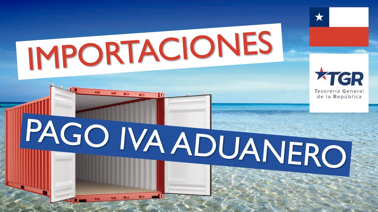 Pago IVA Aduanero | Impuestos Aduaneros | Tesorería Chile