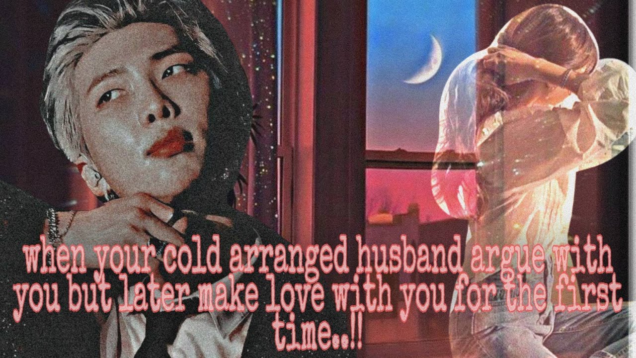 Namjoon oneshot l #WHEN YOUR COLD ARRANGED HUSBAND ARGUE WITH YOU BUT LATER MAKE LOVE WITH YOU❤(16+)