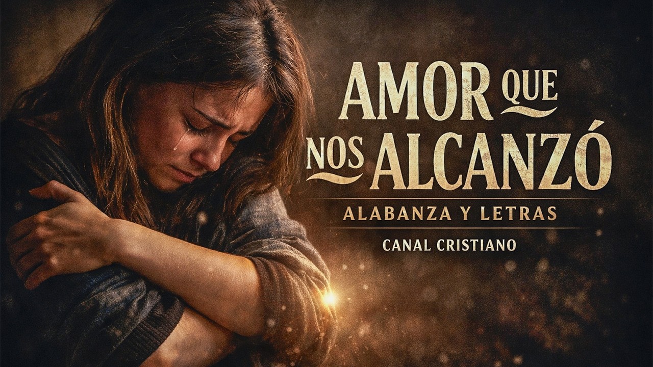 Amor que nos alcanzo ALABANZAS Y LETRAS