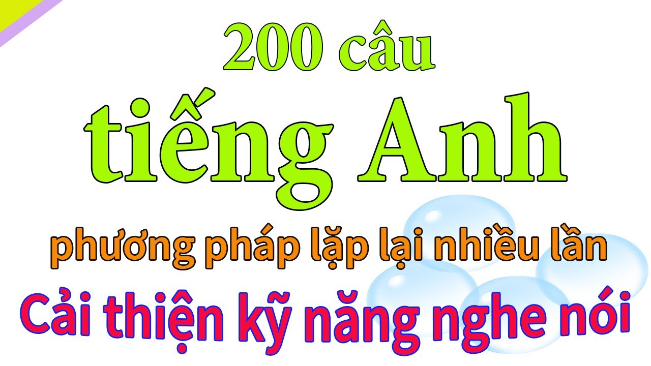 Nghe và Nói theo - Những câu tiếng Anh gần gũi trong đời sống hàng ngày