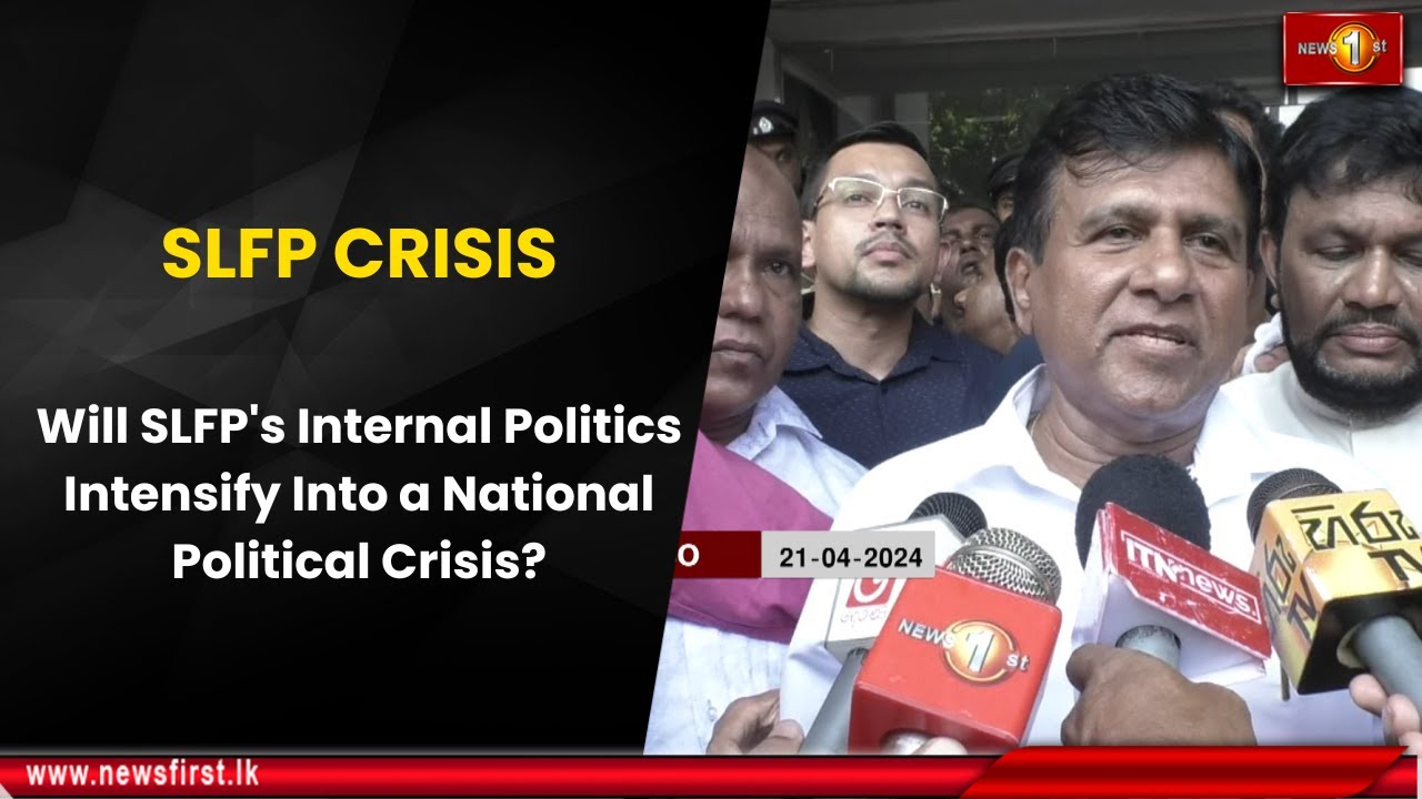 SLFP CRISIS: Will SLFP's Internal Poltics Intensify Into a National Political Crisis?