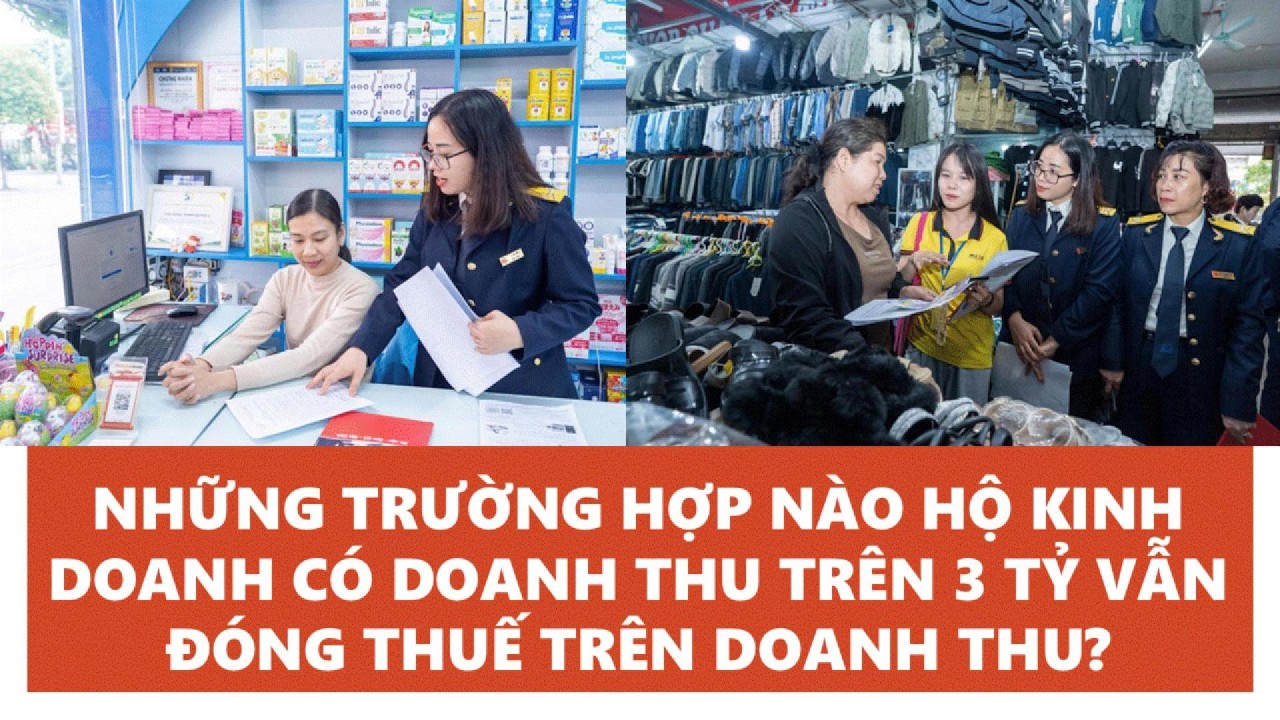 NHỮNG TRƯỜNG HỢP NÀO HỘ KINH DOANH CÓ DOANH THU TRÊN 3 TỶ VẪN ĐÓNG THUẾ TRÊN DOANH THU?