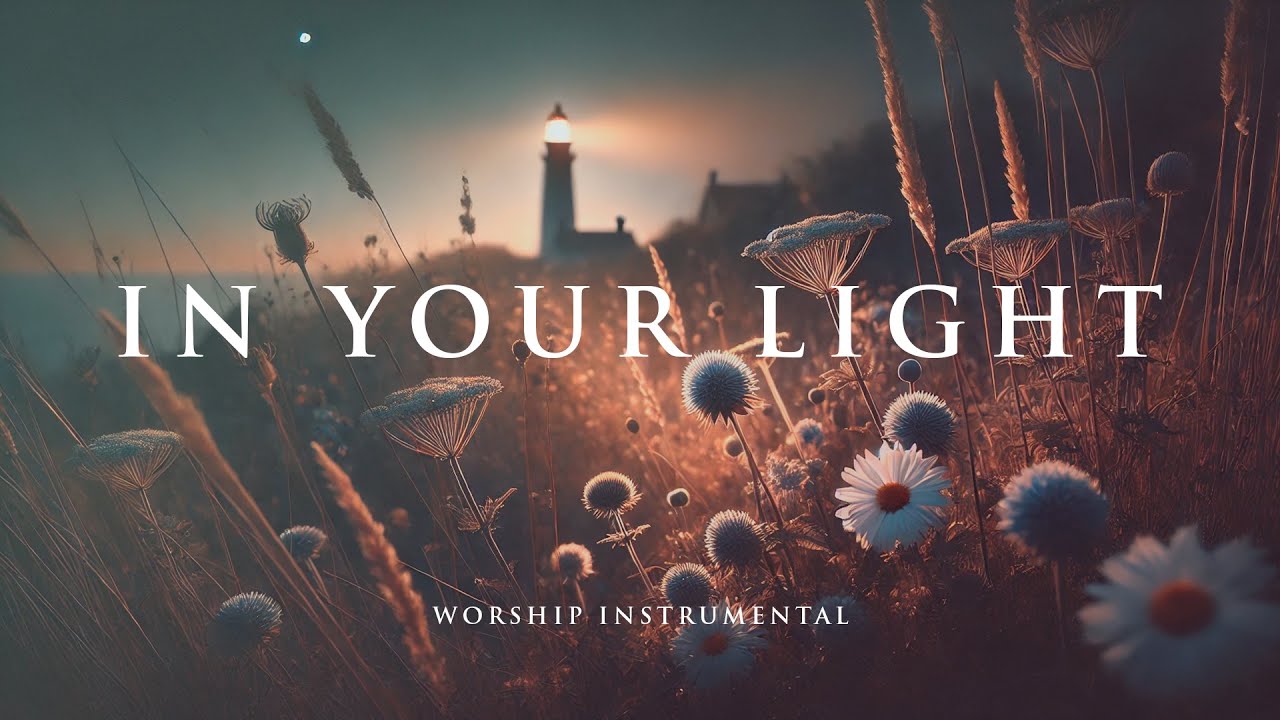 IN YOUR LIGHT -  Soothing Worship Instrumental for Prayer, Devotion, and Peace