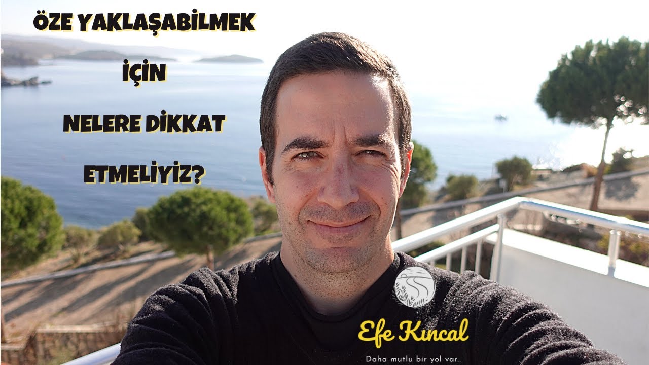 &Ouml;ze Yaklaşabilmek İ&ccedil;in Nelere Dikkat Etmeliyiz? | &Ccedil;ekim Yasası ve Enerji - Efe Kıncal
